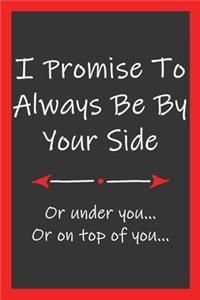 Promise To Always Be By Your Side Or Under You Or On Top