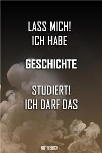 Lass mich! Ich habe Geschichte studiert. Ich darf das - Notizbuch