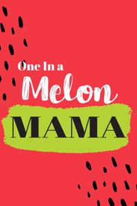 One In a Melon Mama