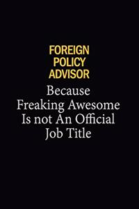 Foreign Policy Advisor Because Freaking Awesome Is Not An Official Job Title