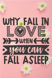 Why Fall In Love When You Can Fall Asleep