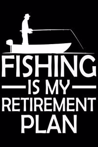 Fishing Is My Retirement Plan