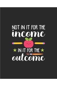 Not In It For The Income, In It For The Outcome