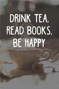 Drink Tea Read Books Be Happy