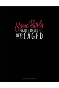 Some Birds Aren't Meant To Be Caged