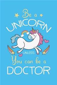 Be A Unicorn Unless You Can Be A Doctor