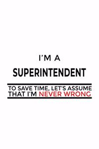 I'm A Superintendent To Save Time, Let's Assume That I'm Never Wrong