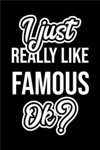 I Just Really Like Famous Ok?
