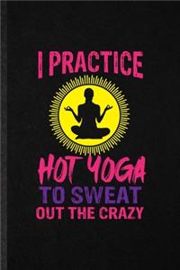 I Practice Hot Yoga to Sweat Out the Crazy