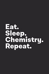 Eat Sleep Chemistry Repeat