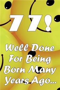 77 Well Done For Being Born Many Years Ago...