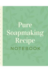 Pure Soapmaking Recipe Notebook