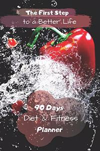 The First Step to a Better Life: 90 Days Diet Planner, Food & Fitnes Journal: Daily Food and Weight Loss Diary