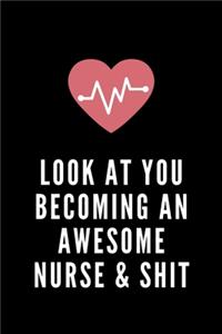 Look at You Becoming an Awesome Nurse & Shit