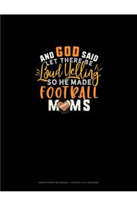 And God Said Let There Be Loud Yelling So He Made Football Moms