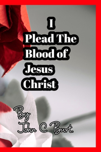 I Plead The Blood of Jesus Christ.