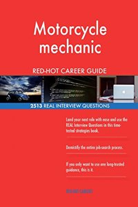 Motorcycle mechanic RED-HOT Career Guide; 2513 REAL Interview Questions