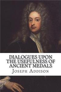 Dialogues Upon the Usefulness of Ancient Medals