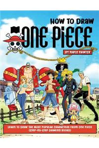How to Draw One Piece: Learn to Draw the Most Popular Characters from One Piece (Step-By-Step Drawing Books)