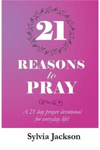21 Reasons To Pray