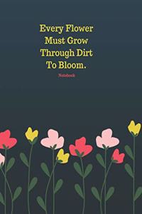Every Flower Must Grow Through Dirt to Bloom