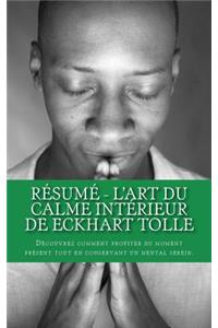 Résumé - L'art du calme intérieur de Eckhart Tolle