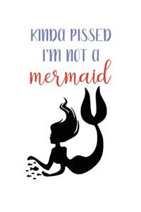 Kinda Pissed I'm Not a Mermaid