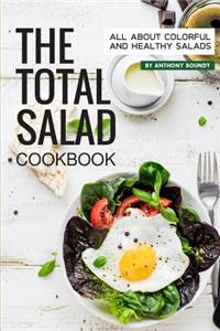 The Total Salad Cookbook: All about Colorful and Healthy Salads