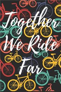Together We Ride Far