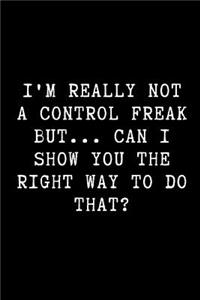 I'm Really Not a Control Freak But... Can I Show You the Right Way to Do That?