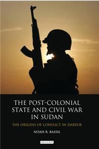 Post-Colonial State and Civil War in Sudan The Origins of Conflict in Darfur