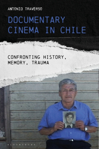 Documentary Cinema in Chile: Confronting History, Memory, Trauma