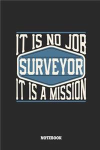Surveyor Notebook - It Is No Job, It Is a Mission: Lined Notebook to Take Notes at Work. Bullet Journal, To-Do-List or Diary for Men and Women.