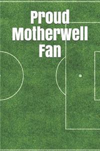 Proud Motherwell Fan: A Sports Themed Unofficial Soccer Journal for Your Everyday Needs