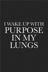 I Wake Up with Purpose in My Lungs