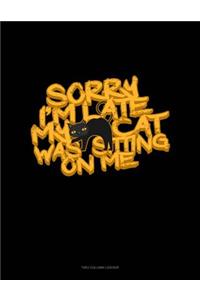 Sorry Im Late My Cat Was Sitting on Me: Unruled Composition Book