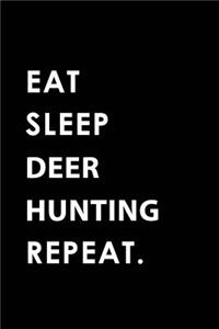 Eat Sleep Deer Hunting Repeat