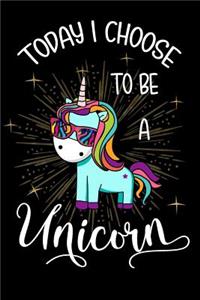 Today I Choose To Be A Unicorn