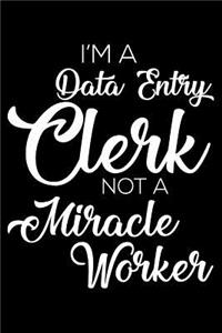 I'm A Data Entry Clerk Not A Miracle Worker