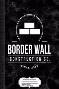 Trump Border Wall Construction Company Composition Notebook