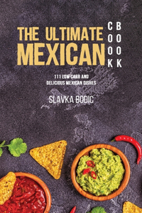THE ULTIMATE MEXICAN COOKBOOK: 111 LOW C