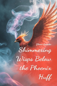 Shimmering Wisps Below the Phoenix Huff