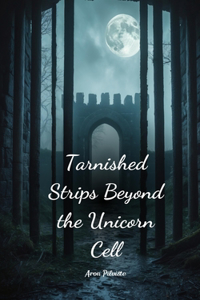 Tarnished Strips Beyond the Unicorn Cell