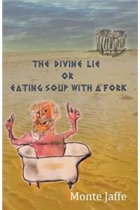 The Divine Lie or Eating Soup with a Fork