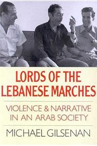 Lords of the Lebanese Marches: Violence & Narrative in an Arab Society