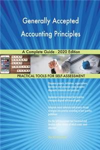 Generally Accepted Accounting Principles A Complete Guide - 2020 Edition