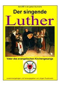 Der singende Luther - Vater des evangelischen Gesangs
