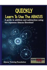 Quickly Learn to Use the Abacus: Addition and Subtraction on a Japanese Abacus (Soroban)