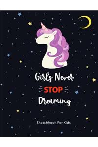 Girls Never Stop Dreaming Sketch Book For Kids