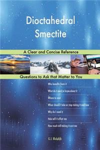 Dioctahedral Smectite; A Clear and Concise Reference